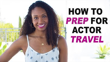 How To Prep For Acting Travel | Acting Resource Guru
