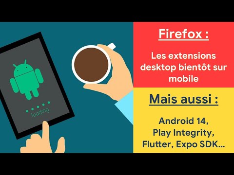 Extensions Firefox desktop sur mobile 🔥 Google Play Integrity évolue… 🤖 DevCafé mobile 14/08