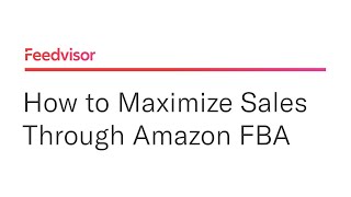 How to Maximize Sales Through Amazon FBA | Feedvisor