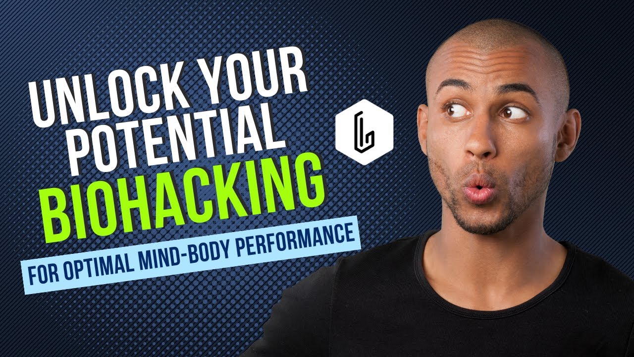 Unlock Your Potential: Biohacking for Optimal Mind-Body Performance