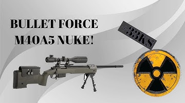 BULLET FORCE M40A5 NUKE WITH 33ks