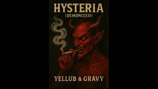 Hysteria Demonized by Yellub & Gravy