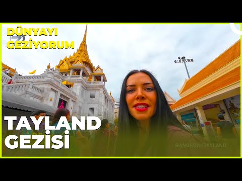 Dünyayı Geziyorum –  Tayland | 21 Nisan 2024