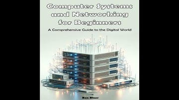 Computer Systems and Networking for Beginners: A Comprehensive Guide to the Digital World