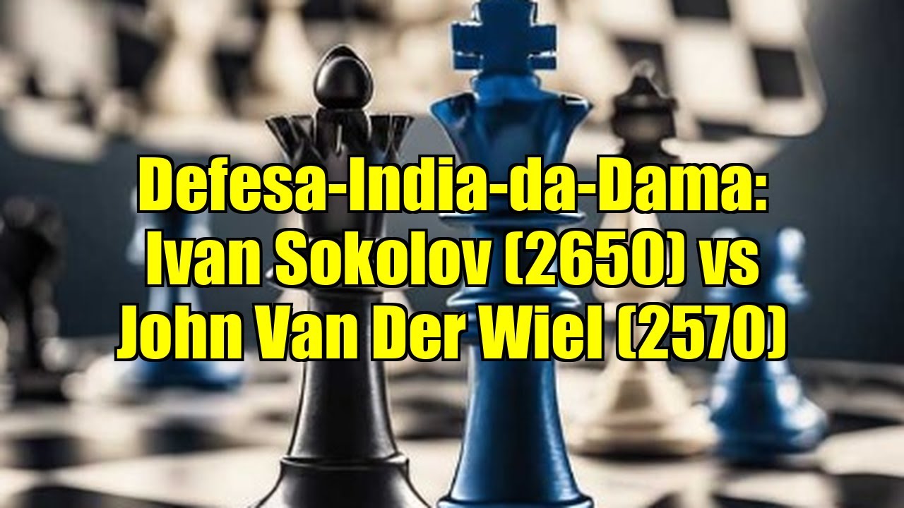 Defesa-India-da-Dama: Ivan Sokolov (2650) vs John Van Der Wiel (2570)