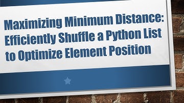 Maximizing Minimum Distance: Efficiently Shuffle a Python List to Optimize Element Position