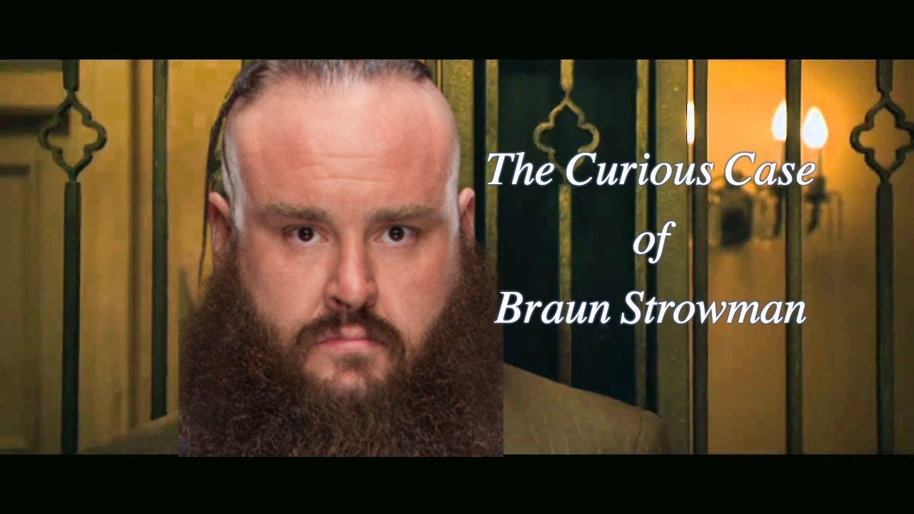 The Curious Case of Braun Strowman (and His Heel Turn)