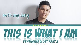 This Is What I Am (이게 바로 나야) - Im Chang Jung (임창정) | Penthouse 2 (펜트하우스2) OST Part 2 | Lyrics 가사