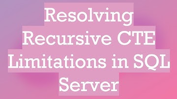 Resolving Recursive CTE Limitations in SQL Server