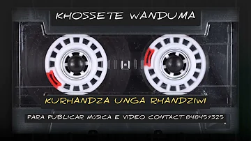 KHOSSETE WANDUMA - KURHANDZA UNGA RHANDZIWI (BY Good studio) áudio