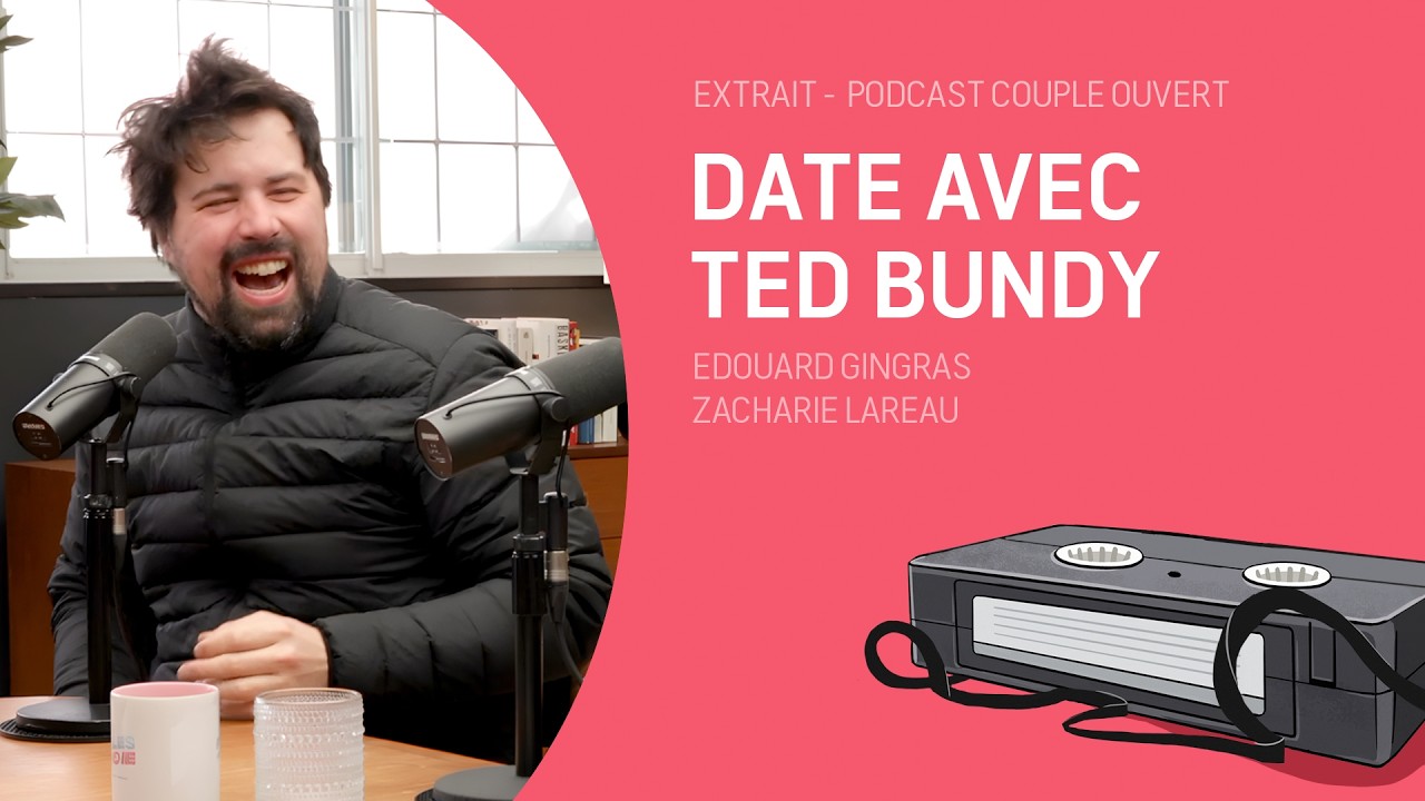 Couple Ouvert Clip - Date avec Ted Bundy (lue avec Edouard Gingras & Zacharie Lareau )