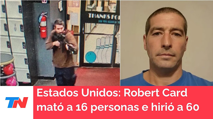 Estados Unidos: Robert Card, el tirador que mató a 16 personas y dejó 60 heridos
