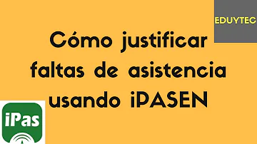 ¿Cómo justificar las faltas de asistencia?