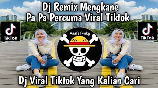 Download Lagu DJ REMIX MENGKANE  || PA PA PERCUMA || YANG LAGI VIRAL 🔥🔥 DI TIKTOK TERBARU  MP3
