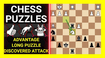 Chess Puzzles to Practice. Themes: Advantage, Long puzzle, Discovered attack. Learn Chess