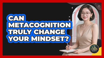 Can Metacognition Truly Change Your Mindset? - The Life Coach Expert