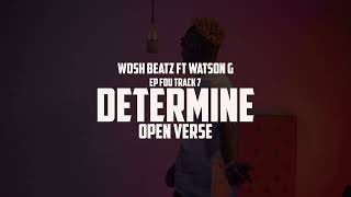 7-Determine Open Verse-Wosh Beatz Ft Watson G
