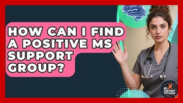 How Can I Find A Positive MS Support Group? - MS Support Network