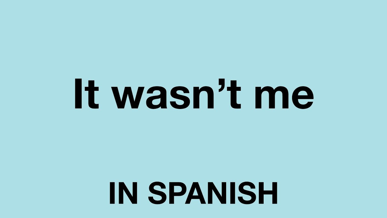 How To Say It Wasn t Me In Spanish YouTube