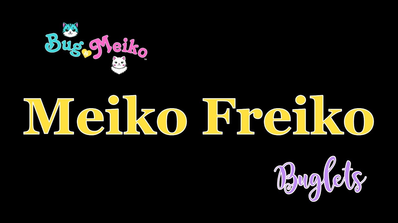 Meiko Freiko | Buglet #2