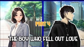 THE BOY WHO FELL OUT LOVE | PART 4