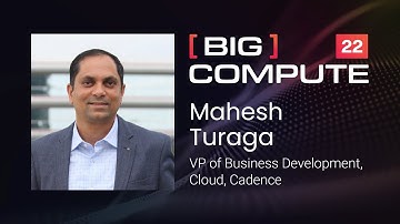 From Chips to Systems: The Role of Cloud and HPC | Mahesh Turaga, Cadence | Big Compute 22