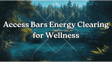 Access Bars Energy Clearing for Health & Wellness  (With the new Access clearing statement)