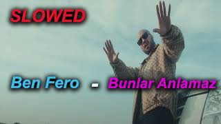 Ben Fero - Bunlar Anlamaz (Slowed + Reverb)