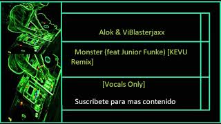 Alok & ViBlasterjaxx   Monster feat Junior Funke KEVU Remix Vocals Only