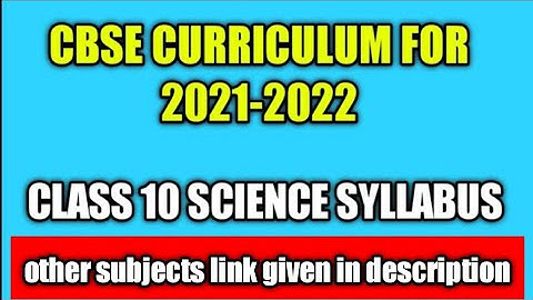 class 10 science new syllabus 2021 2022 | cbse curriculum 2021 2022