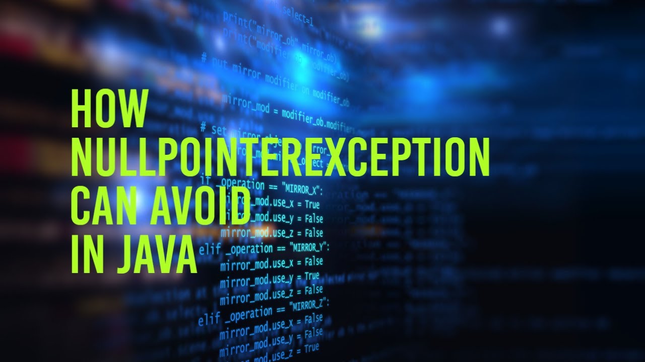 Avoiding NullPointerExceptions in Java: Best Practices and Strategies ...