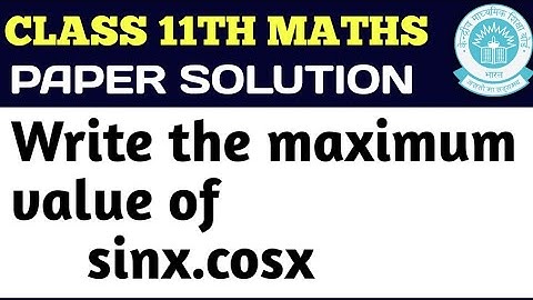 What is the maximum value of sinx.cosx?