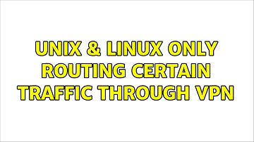 Unix & Linux: Only routing certain traffic through VPN