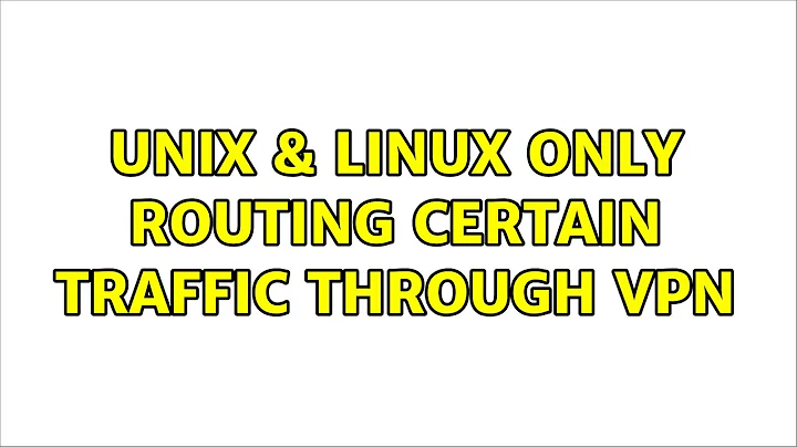 Unix & Linux: Only routing certain traffic through VPN