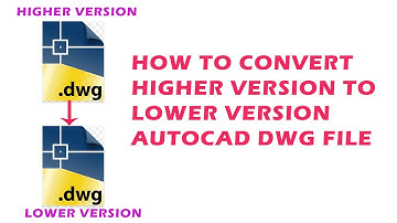 HOW TO CONVERT HIGHER VERSION TO LOWER VERSION AUTOCAD DWG FILE