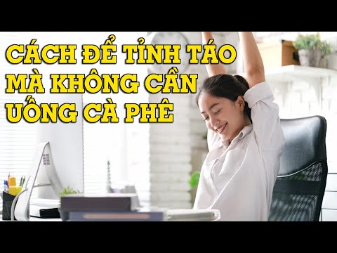 Video: 4 cách để tỉnh táo mà không cần Caffeine