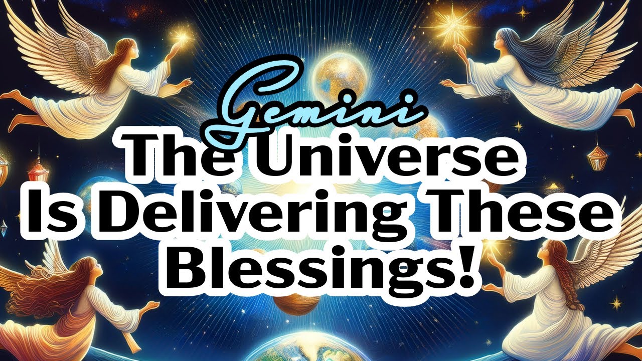 GEMINI- THE UNIVERSE IS DELIVERING THESE BLESSINGS!