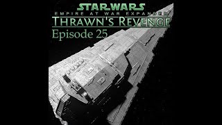 Let's Play Star Wars Empire at War: Forces of Corruption Thrawn's Revenge Episode 25
