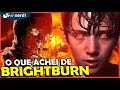 ASSISTI BRIGHTBURN, VEJA O QUE EU ACHEI