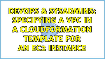 DevOps & SysAdmins: Specifying a VPC in a CloudFormation template for an EC2 instance