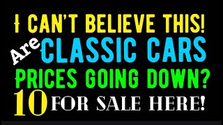 I CAN'T BELIEVE THIS! ARE CLASSIC CAR PRICES GOING DOWN? 10 FOR SALE HERE IN THIS VIDEO!