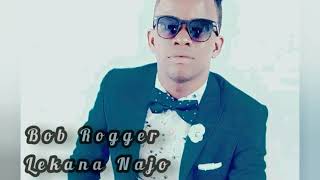 BOB ROGGER - Lekana Najo (Mke Wa Mtu) official New Audio