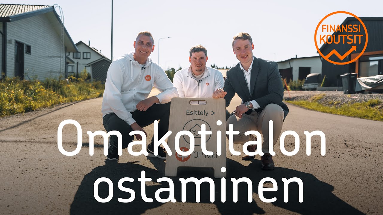 Finanssikoutsit Ossi, Valtteri ja Olli - Omakotitalon ostaminen