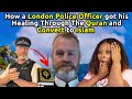 A Miracle Through The Quran Made London Police Officer CONVERT To ISLAM After This Happened to Him