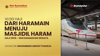 VLOG HAJI KHUSUS 2026 | Dari Haramain Menuju Masjidil Haram Bersama Ustadz Muhammad Abduh Tuasikal