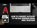 How to convert Autocad to the old version using DWG Trueview