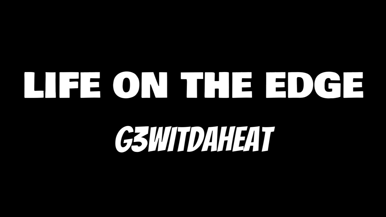 G3WitDaHeat - Life On The Edge (Official Audio)