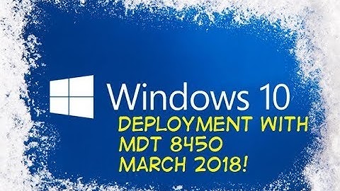 Create Windows 10 1709 Reference - MDT 8450