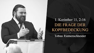 Die Frage der Kopfbedeckung (1. Korinther 11, 2-16) - Tobias Riemenschneider