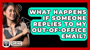 What Happens If Someone Replies To My Out-of-office Email? - TheEmailToolbox.com